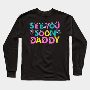 Hello See You Soon Daddy Long Sleeve T-Shirt